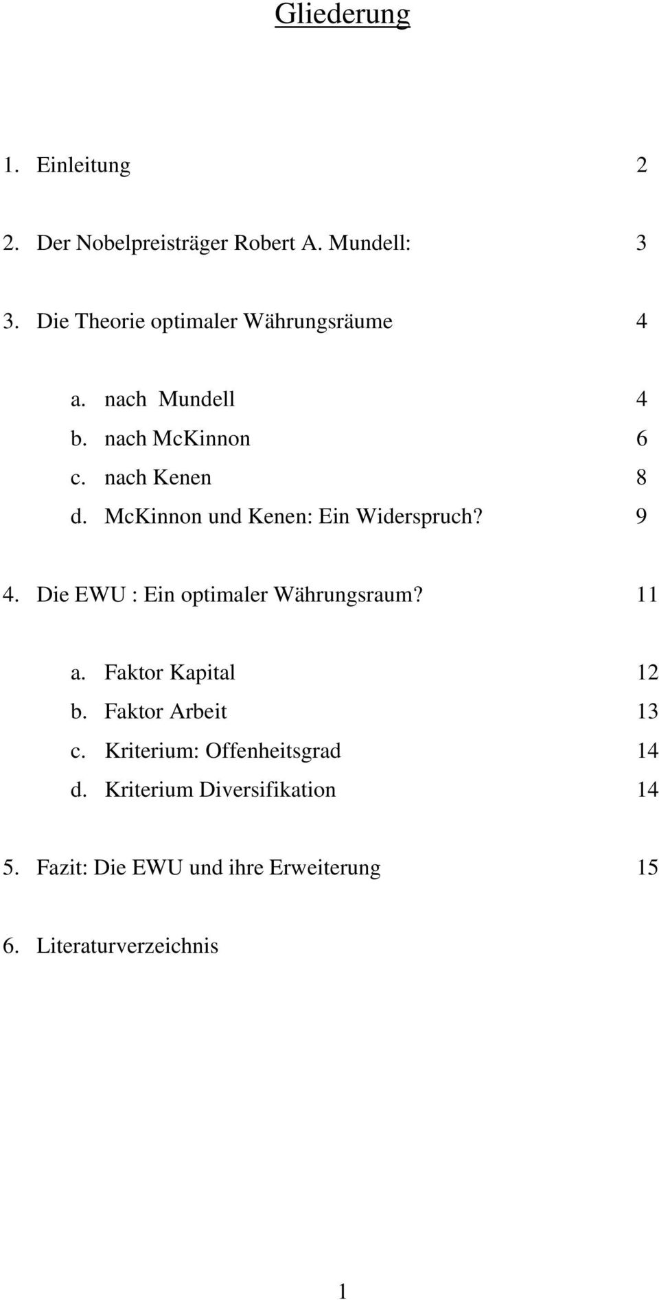 McKinnon und Kenen: Ein Widerspruch? 9 4. Die EWU : Ein optimaler Währungsraum? 11 a. Faktor Kapital 12 b.