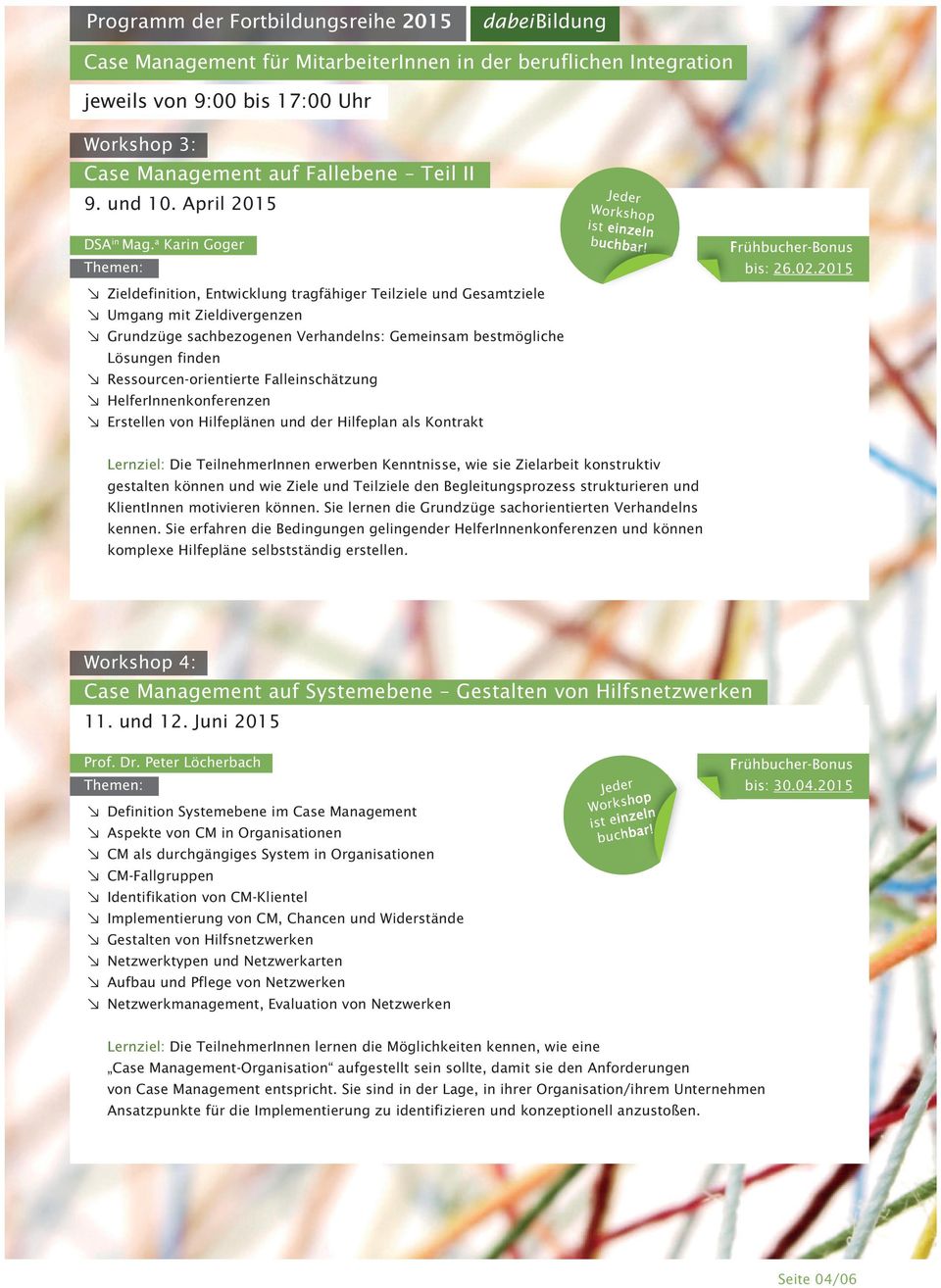 Ressourcen-orientierte Falleinschätzung d HelferInnenkonferenzen d Erstellen von Hilfeplänen und der Hilfeplan als Kontrakt bis: 26.02.