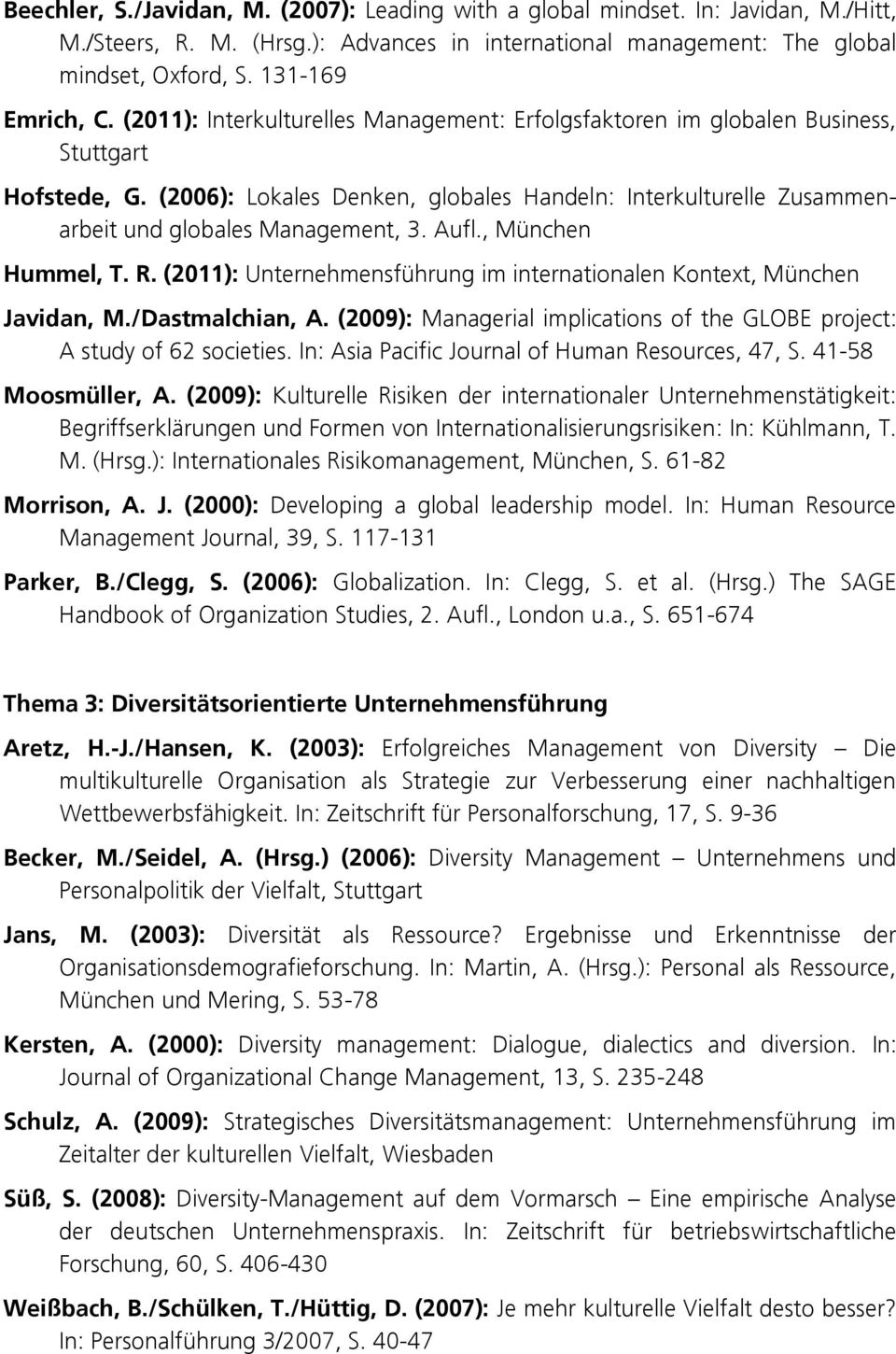 Aufl., München Hummel, T. R. (2011): Unternehmensführung im internationalen Kontext, München Javidan, M./Dastmalchian, A. (2009): Managerial implications of the GLOBE project: A study of 62 societies.