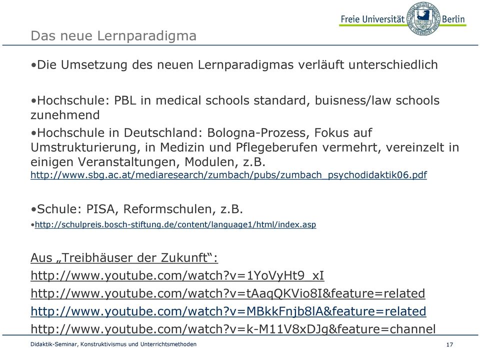 at/mediaresearch/zumbach/pubs/zumbach_psychodidaktik06.pdf Schule: PISA, Reformschulen, z.b. http://schulpreis.bosch-stiftung.de/content/language1/html/index.