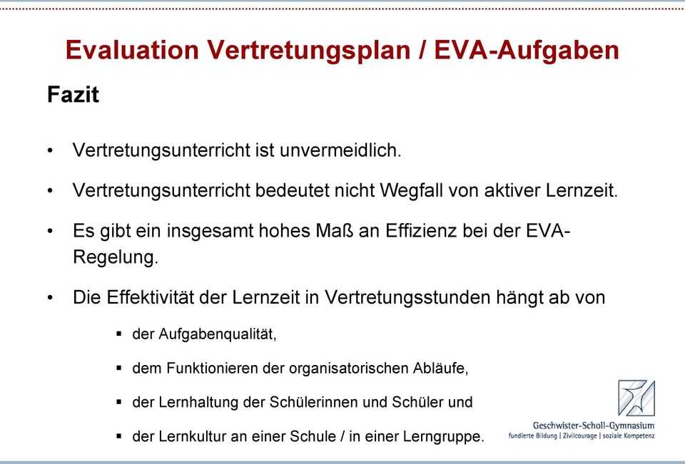 Es gibt ein insgesamt hohes Maß an Effizienz bei der EVA- Regelung.