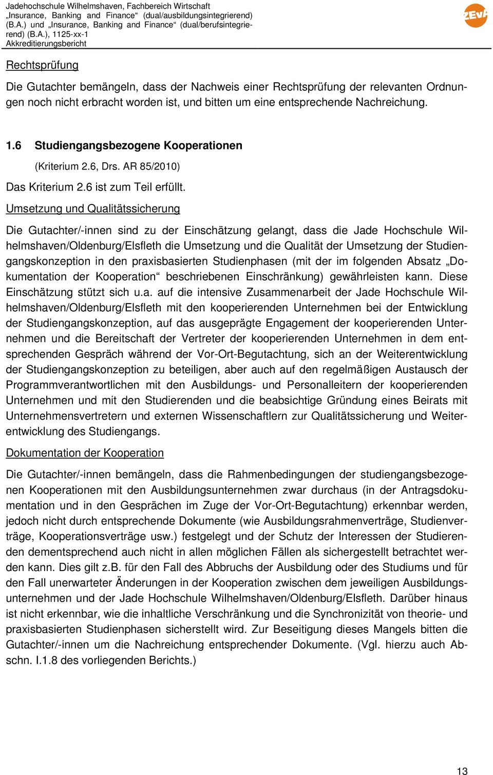 Umsetzung und Qualitätssicherung Die Gutachter/-innen sind zu der Einschätzung gelangt, dass die Jade Hochschule Wilhelmshaven/Oldenburg/Elsfleth die Umsetzung und die Qualität der Umsetzung der