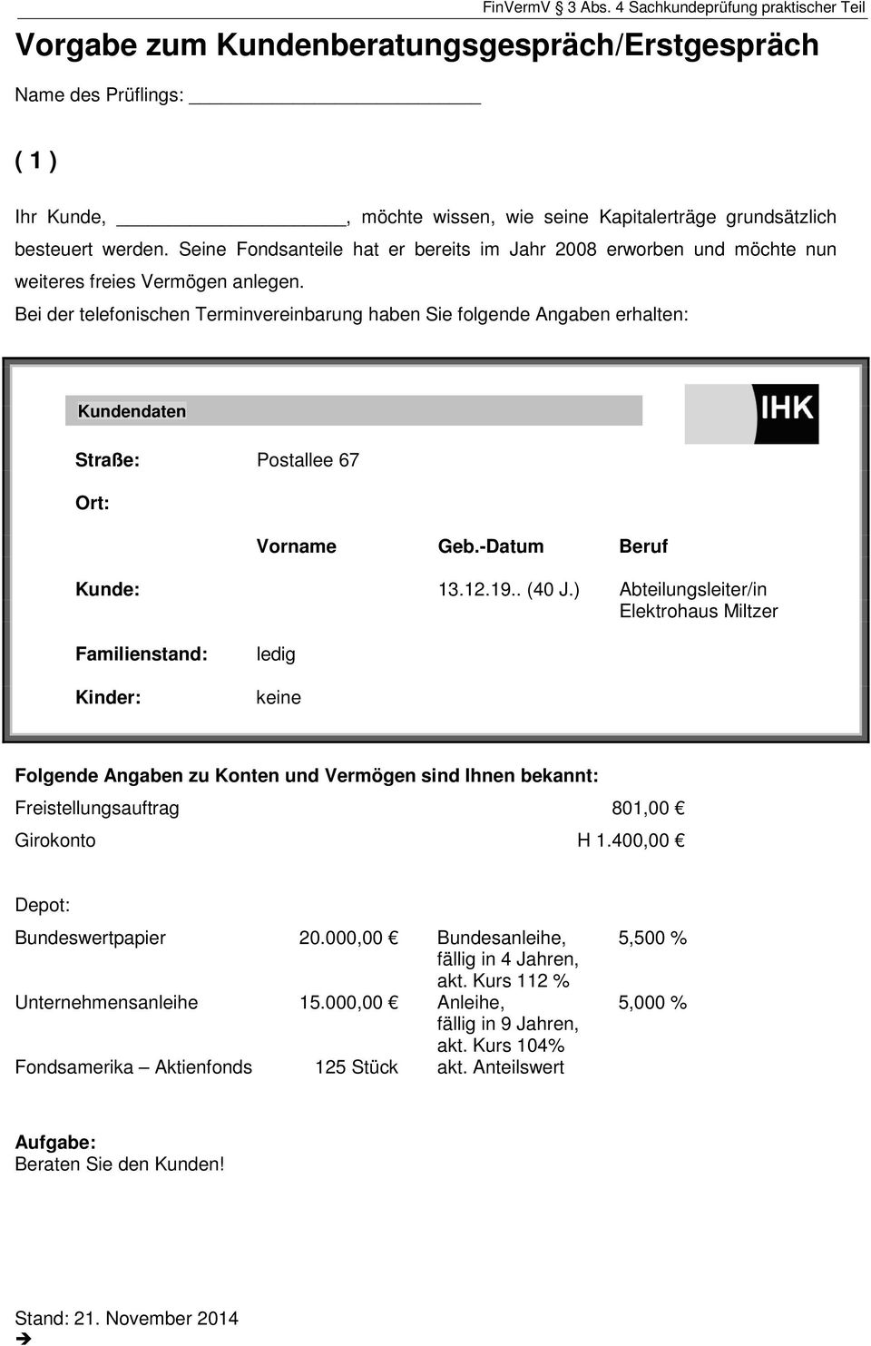 ) Abteilungsleiter/in Elektrohaus Miltzer Familienstand: Kinder: ledig keine Folgende Angaben zu Konten und Vermögen sind Ihnen bekannt: Freistellungsauftrag 801,00 Girokonto H 1.