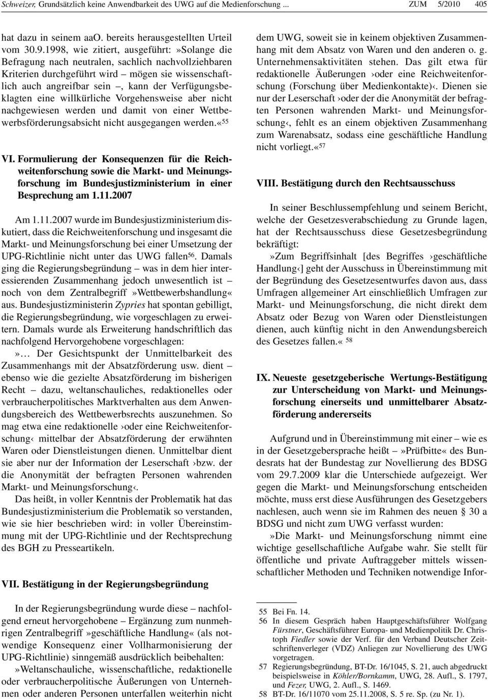 Verfügungsbeklagten eine willkürliche Vorgehensweise aber nicht nachgewiesen werden und damit von einer Wettbewerbsförderungsabsicht nicht ausgegangen werden.«55 VI.