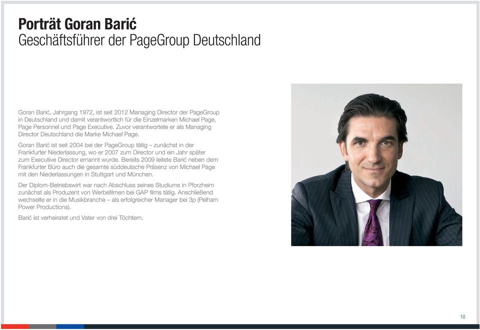 Goran Barić ist seit 2004 bei der PageGroup tätig zunächst in der Frankfurter Niederlassung, wo er 2007 zum Director und ein Jahr später zum Executive Director ernannt wurde.