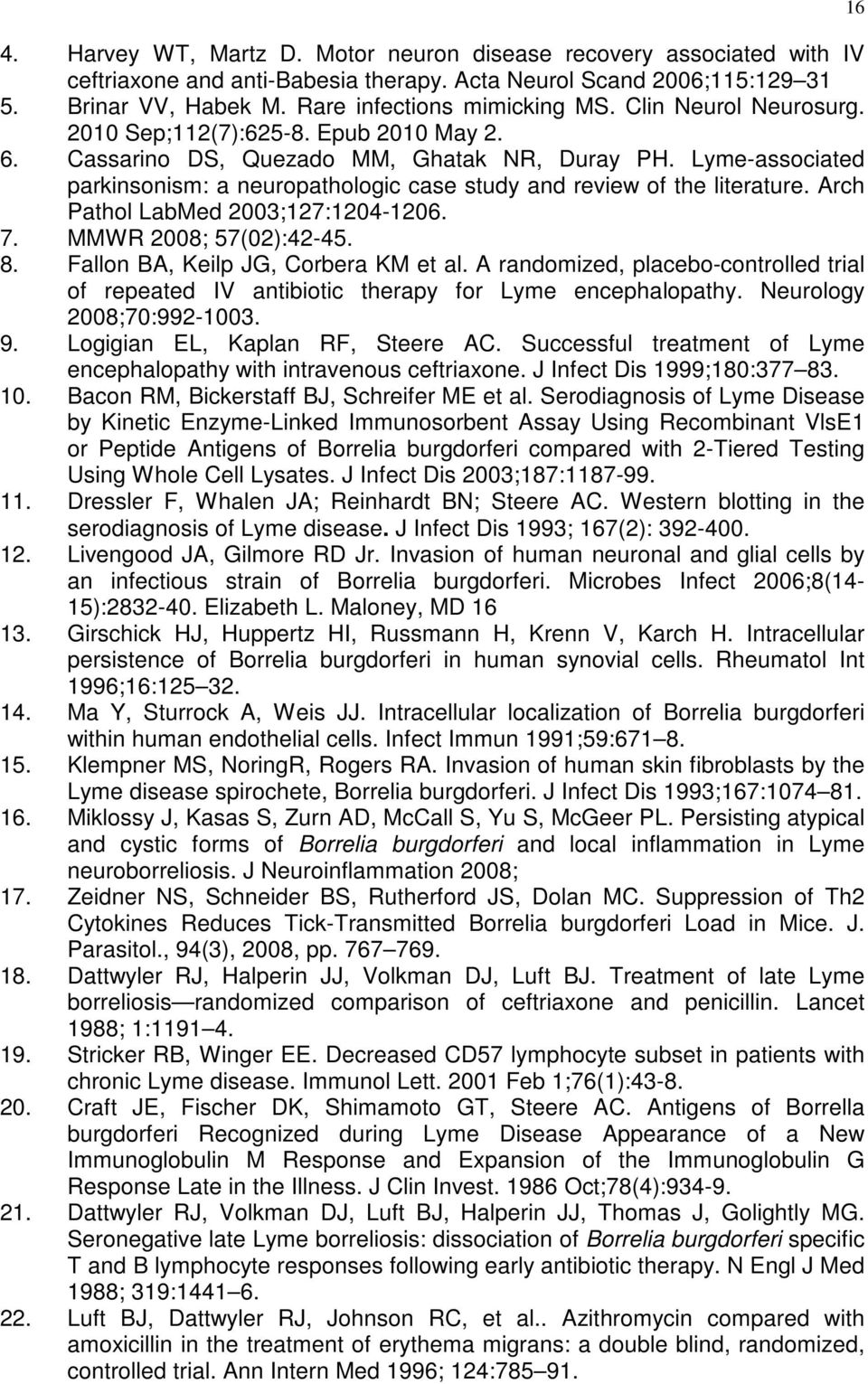 Lyme-associated parkinsonism: a neuropathologic case study and review of the literature. Arch Pathol LabMed 2003;127:1204-1206. 7. MMWR 2008; 57(02):42-45. 8. Fallon BA, Keilp JG, Corbera KM et al.
