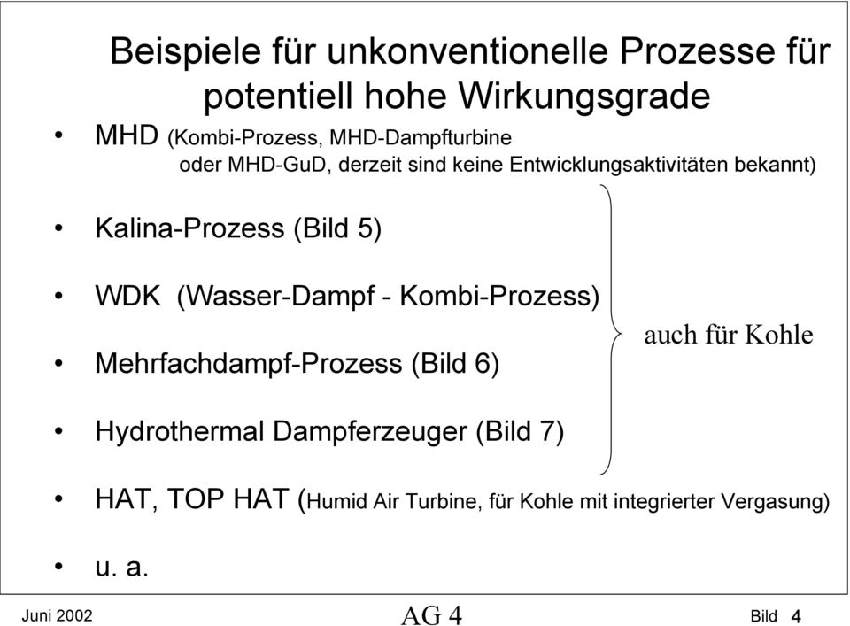 Kalina-Prozess ( 5) WDK (Wasser-Dampf - Kombi-Prozess) Mehrfachdampf-Prozess ( 6) auch für