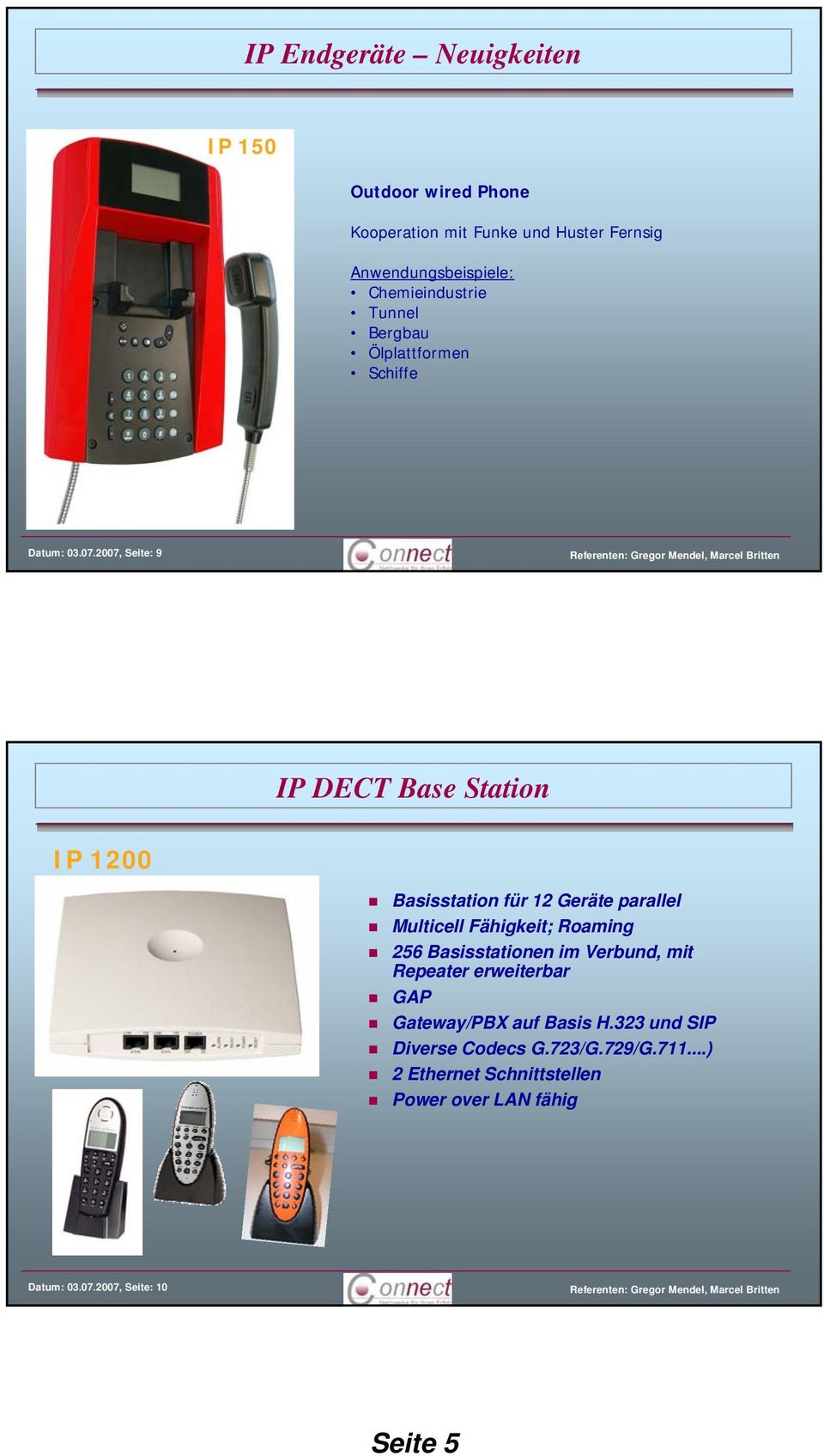 2007, Seite: 9 IP DECT Base Station IP 1200 Basisstation für 12 Geräte parallel Multicell Fähigkeit; Roaming 256