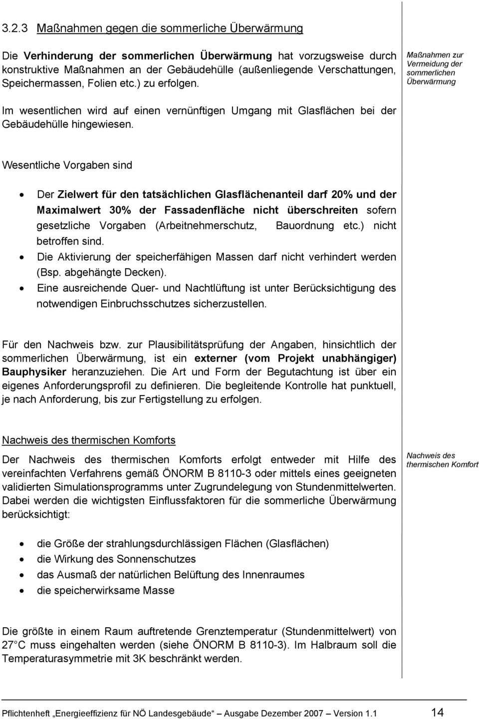 Wesentliche Vorgaben sind Der Zielwert für den tatsächlichen Glasflächenanteil darf 20% und der Maximalwert 30% der Fassadenfläche nicht überschreiten sofern gesetzliche Vorgaben (Arbeitnehmerschutz,