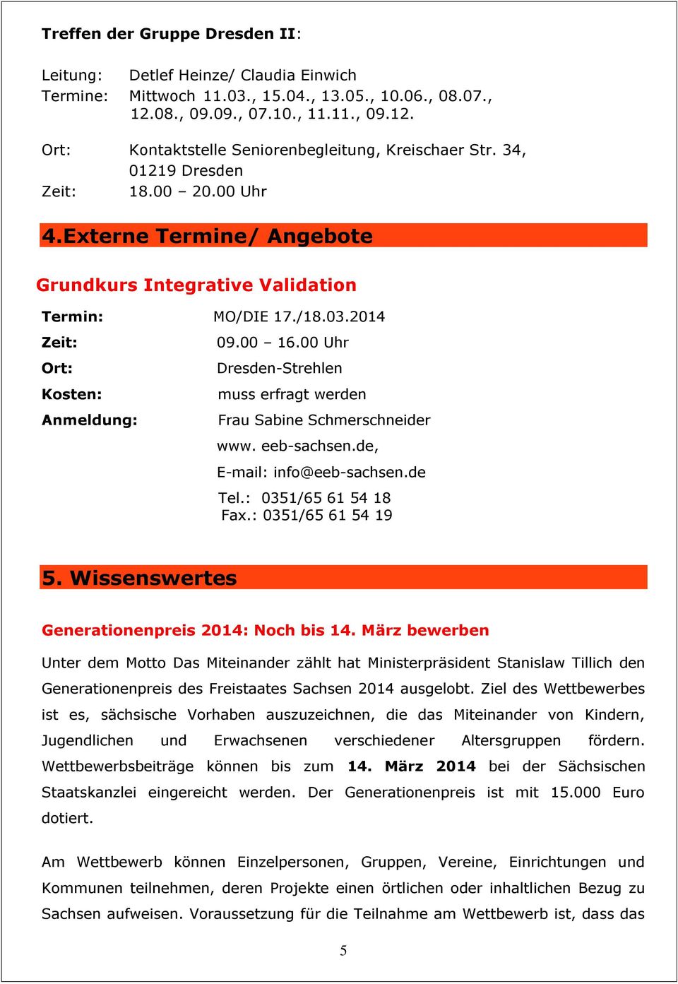 00 Uhr Dresden-Strehlen muss erfragt werden Frau Sabine Schmerschneider www. eeb-sachsen.de, E-mail: info@eeb-sachsen.de Tel.: 0351/65 61 54 18 Fax.: 0351/65 61 54 19 5.