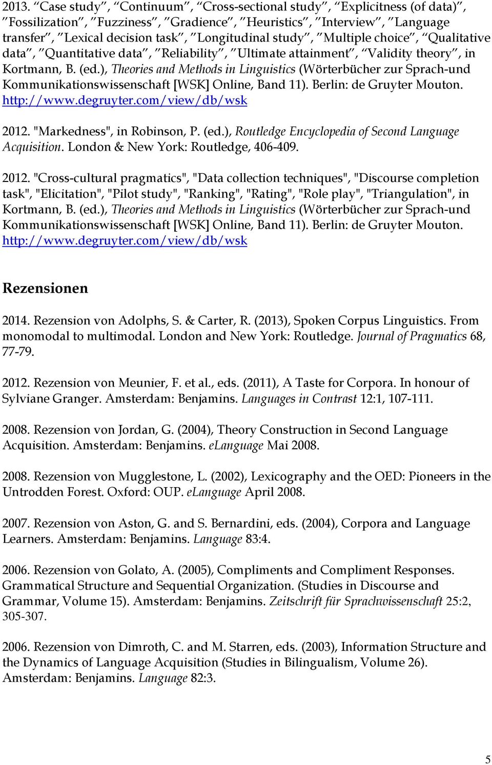 ), Theories and Methods in Linguistics (Wörterbücher zur Sprach-und Kommunikationswissenschaft [WSK] Online, Band 11). Berlin: de Gruyter Mouton. http://www.degruyter.com/view/db/wsk 2012.