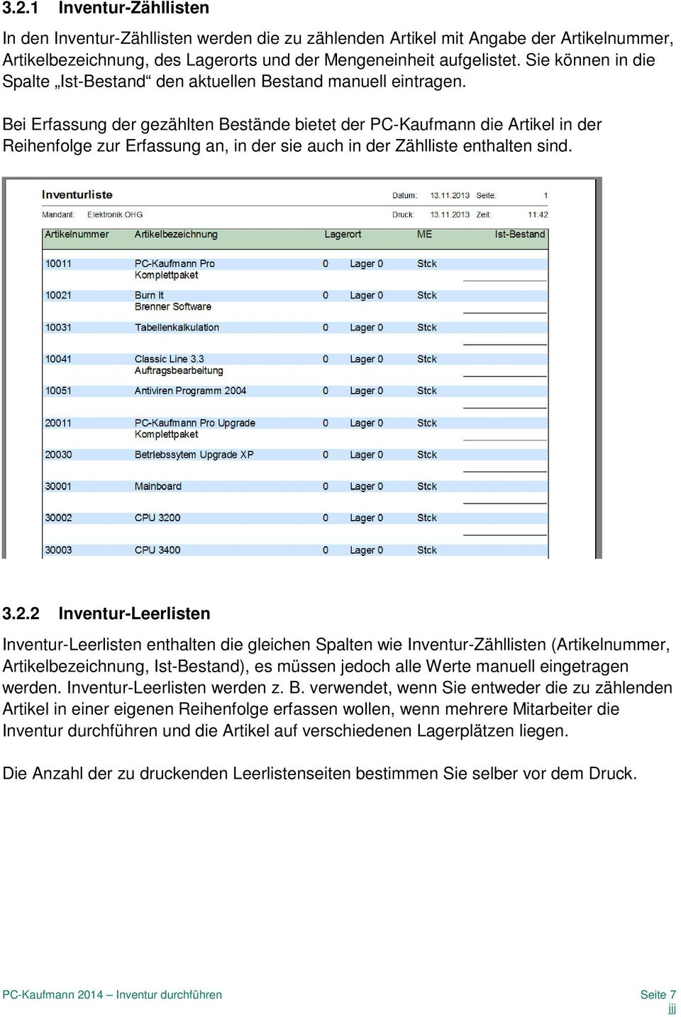 Bei Erfassung der gezählten Bestände bietet der PC-Kaufmann die Artikel in der Reihenfolge zur Erfassung an, in der sie auch in der Zählliste enthalten sind. 3.2.