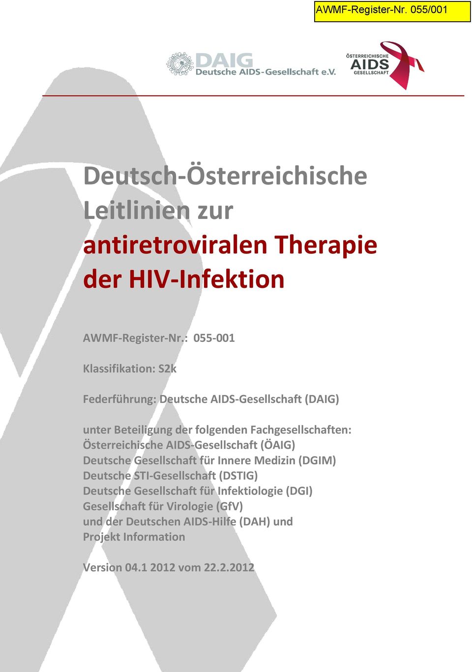 Österreichische AIDS-Gesellschaft (ÖAIG) Deutsche Gesellschaft für Innere Medizin (DGIM) Deutsche STI-Gesellschaft (DSTIG)