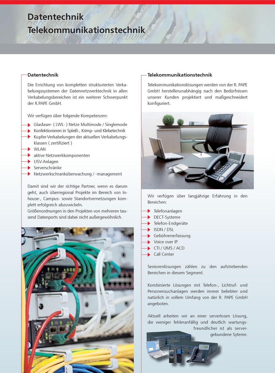 PAPE GmbH herstellerunabhängig nach den Bedürfnissen unserer Kunden projektiert und maßgeschneidert konfiguriert.