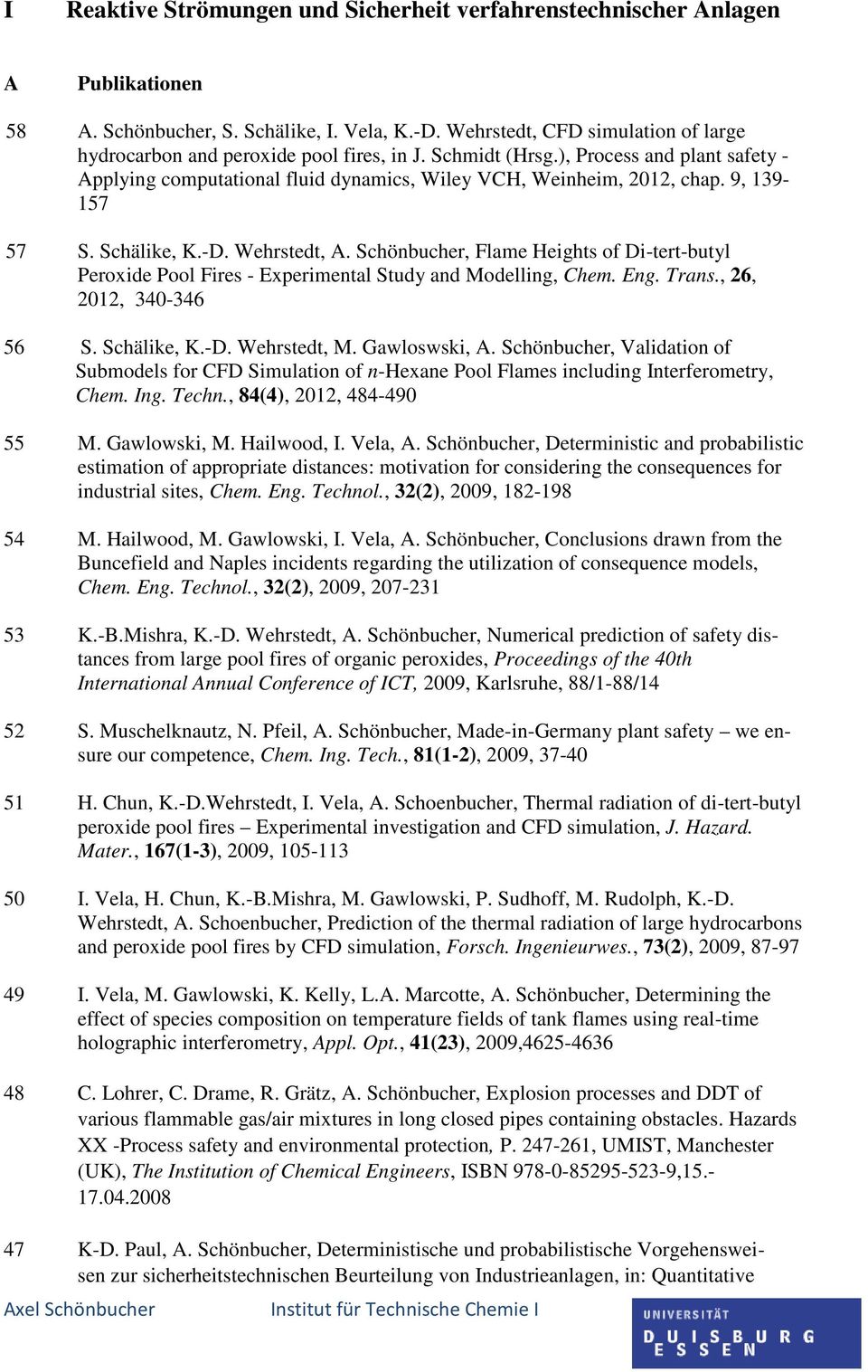 9, 139-157 57 S. Schälike, K.-D. Wehrstedt, A. Schönbucher, Flame Heights of Di-tert-butyl Peroxide Pool Fires - Experimental Study and Modelling, Chem. Eng. Trans., 26, 2012, 340-346 56 S.