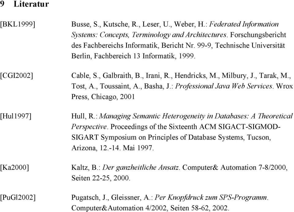 , Tarak, M., Tost, A., Toussaint, A., Basha, J.: Professional Java Web Services. Wrox Press, Chicago, 2001 Hull, R.: Managing Semantic Heterogeneity in Databases: A Theoretical Perspective.