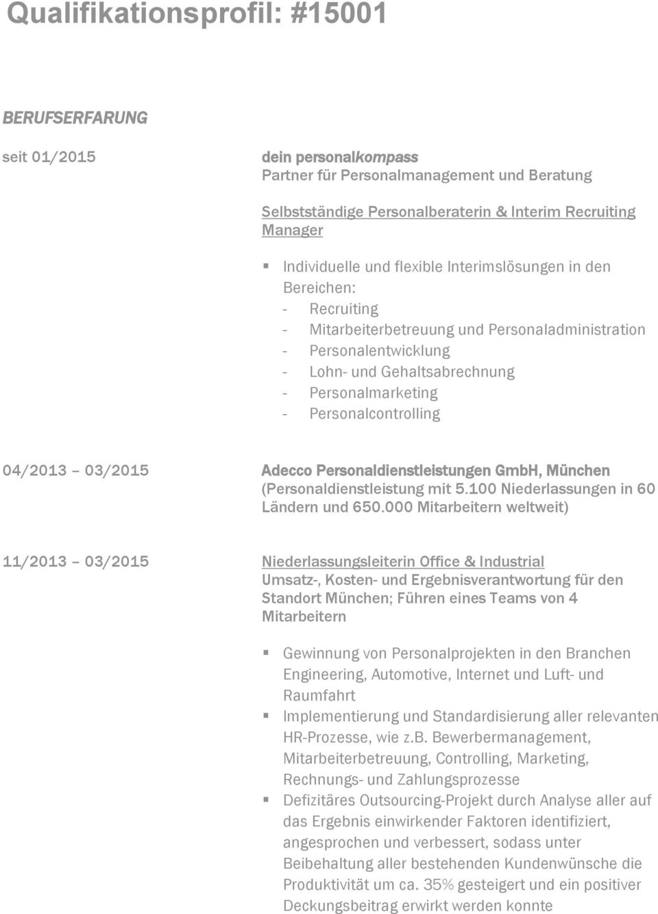 Personalcontrolling 04/2013 03/2015 Adecco Personaldienstleistungen GmbH, München (Personaldienstleistung mit 5.100 Niederlassungen in 60 Ländern und 650.