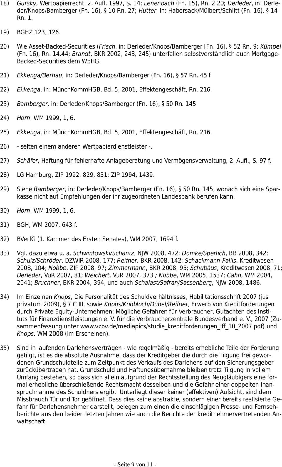 44; Brandt, BKR 2002, 243, 245) unterfallen selbstverständlich auch Mortgage- Backed-Securities dem WpHG. 21) Ekkenga/Bernau, in: Derleder/Knops/Bamberger (Fn. 16), 57 Rn. 45 f.