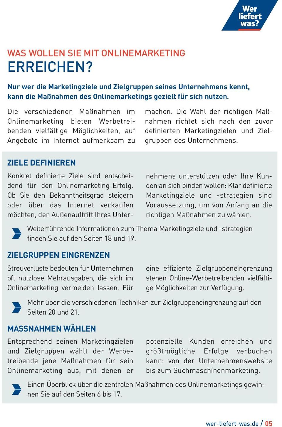 Die Wahl der richtigen Maßnahmen richtet sich nach den zuvor definierten Marketingzielen und Zielgruppen des Unternehmens.