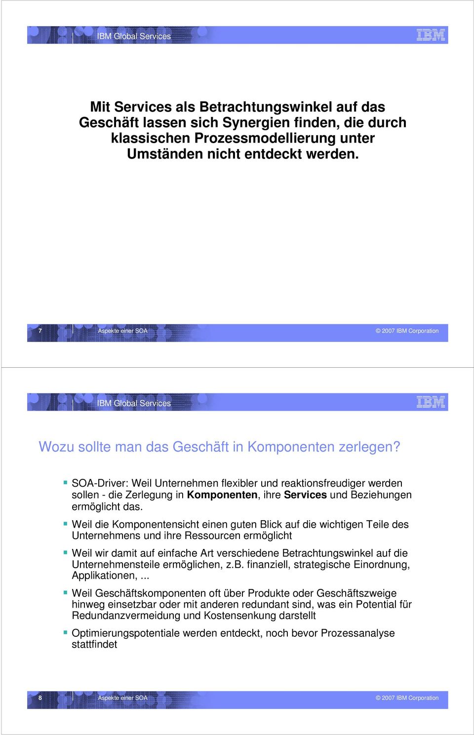 SOA-Driver: Weil Uterehme flexibler ud reaktiosfreudiger werde solle - die Zerlegug i Kompoete, ihre Services ud Beziehuge ermöglicht das.