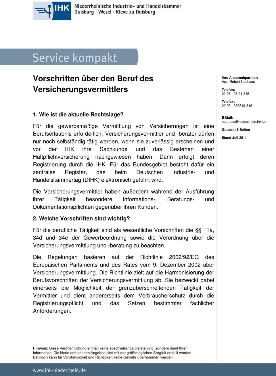 Versicherungsvermittler und -berater dürfen nur noch selbständig tätig werden, wenn sie zuverlässig erscheinen und vor der IHK ihre Sachkunde und das Bestehen einer Haftpflichtversicherung