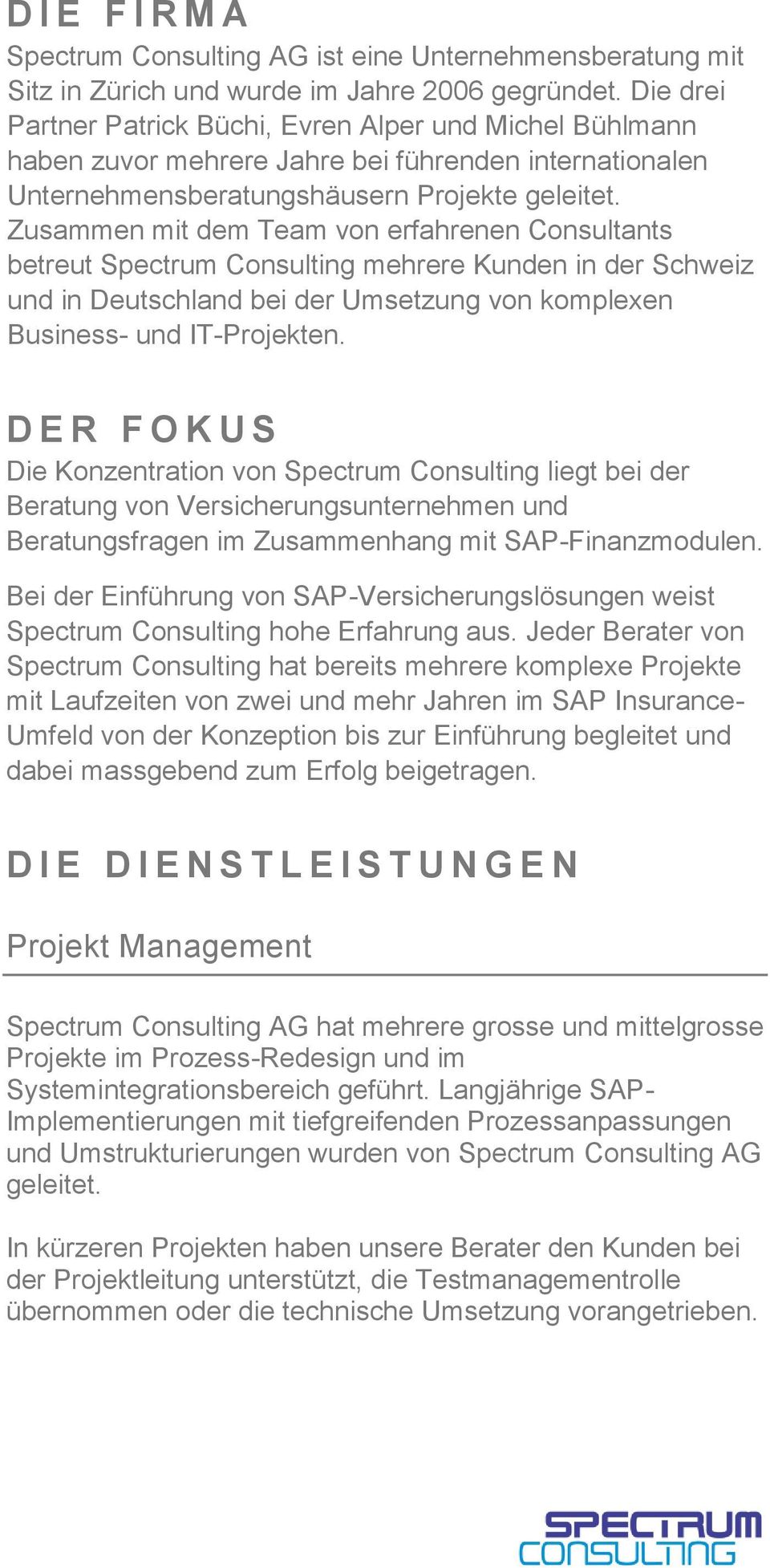 Zusammen mit dem Team von erfahrenen Consultants betreut Spectrum Consulting mehrere Kunden in der und in Deutschland bei der Umsetzung von komplexen Business- und IT-Projekten.