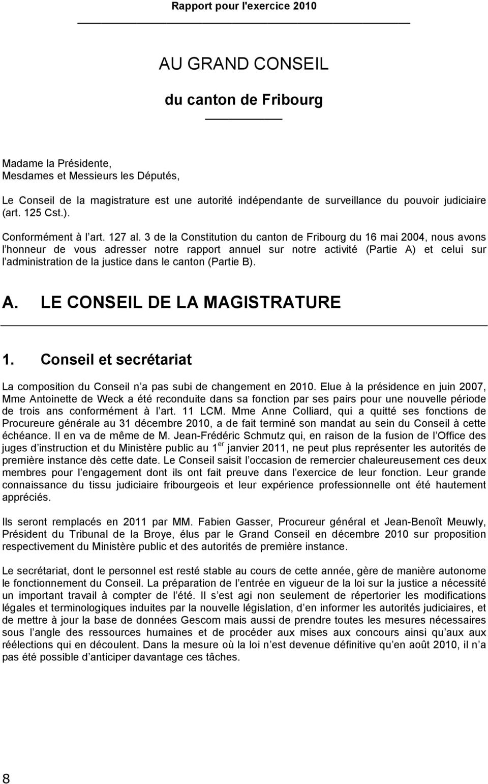 3 de la Constitution du canton de Fribourg du 16 mai 2004, nous avons l honneur de vous adresser notre rapport annuel sur notre activité (Partie A) et celui sur l administration de la justice dans le