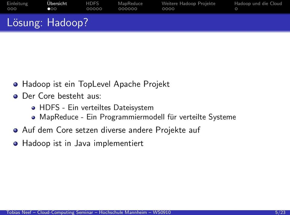 Hadoop ist ein TopLevel Apache Projekt Der Core besteht aus: HDFS - Ein