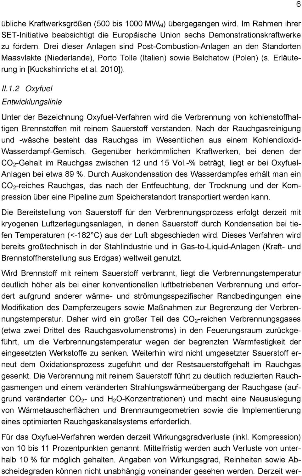 ]). II.1.2 Oxyfuel Entwicklungslinie Unter der Bezeichnung Oxyfuel-Verfahren wird die Verbrennung von kohlenstoffhaltigen Brennstoffen mit reinem Sauerstoff verstanden.