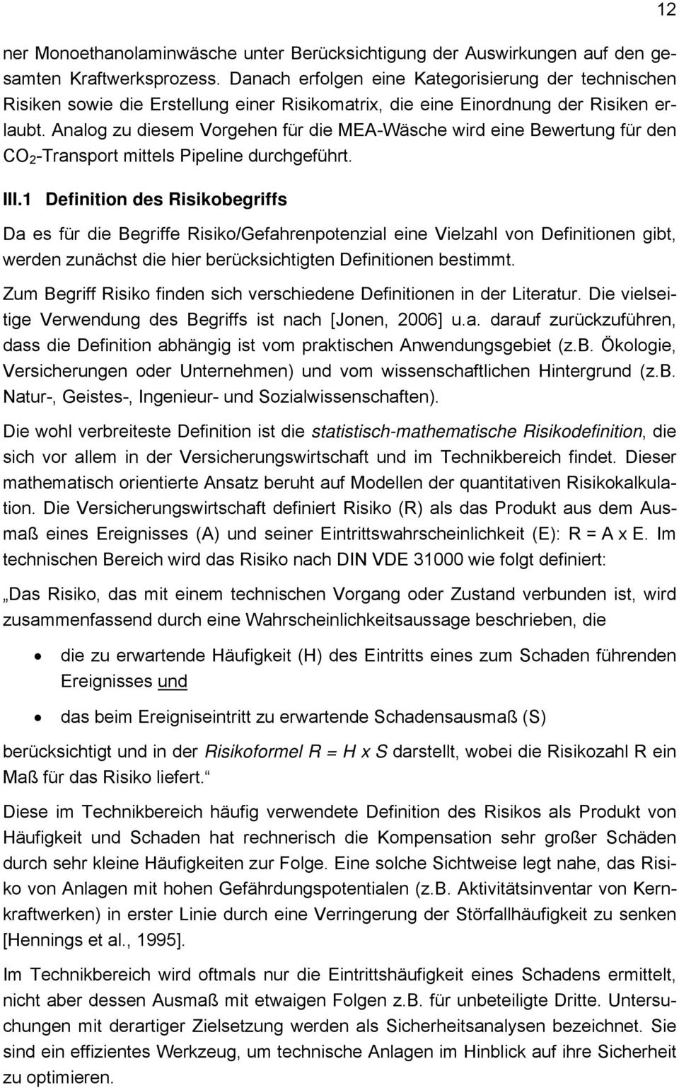 Analog zu diesem Vorgehen für die MEA-Wäsche wird eine Bewertung für den CO 2 -Transport mittels Pipeline durchgeführt. III.