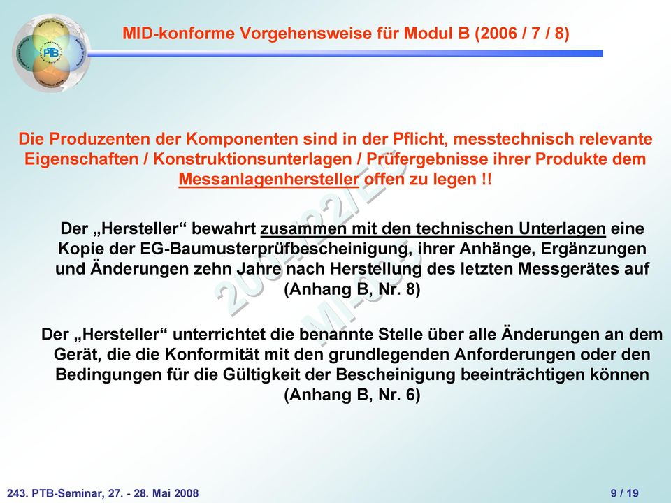 ! Der Hersteller bewahrt zusammen mit den technischen Unterlagen eine Kopie der EG-Baumusterprüfbescheinigung, ihrer Anhänge, Ergänzungen und Änderungen zehn Jahre nach Herstellung des