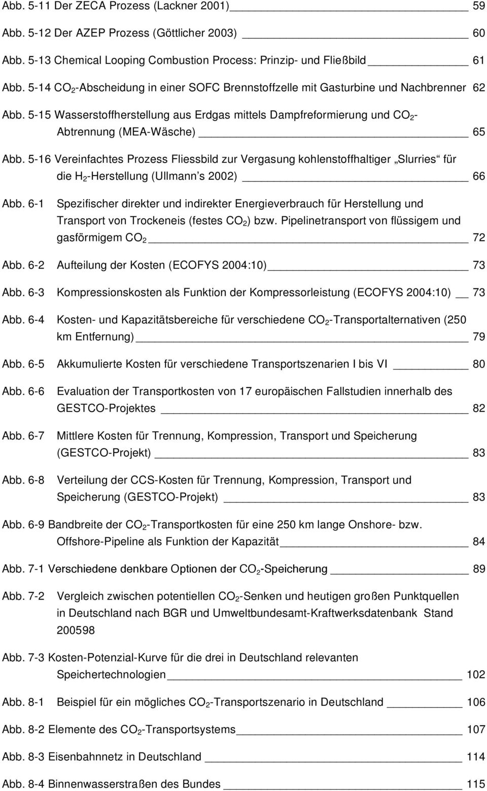 5-16 Vereinfachtes Prozess Fliessbild zur Vergasung kohlenstoffhaltiger Slurries für die H 2 -Herstellung (Ullmann s 2002) 66 Abb.