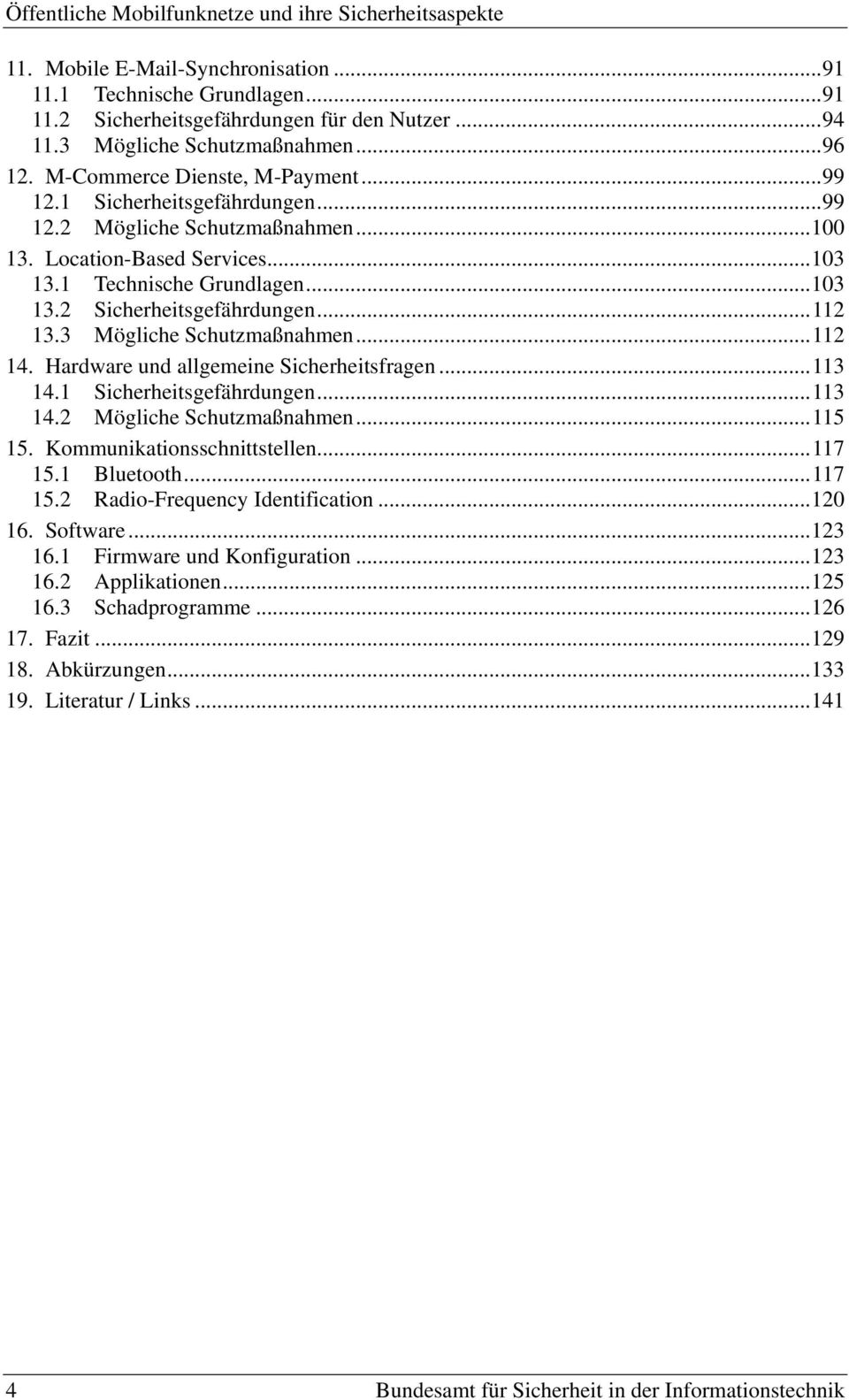 ..112 14. Hardware und allgemeine Sicherheitsfragen...113 14.1 Sicherheitsgefährdungen...113 14.2 Mögliche Schutzmaßnahmen...115 15. Kommunikationsschnittstellen...117 15.