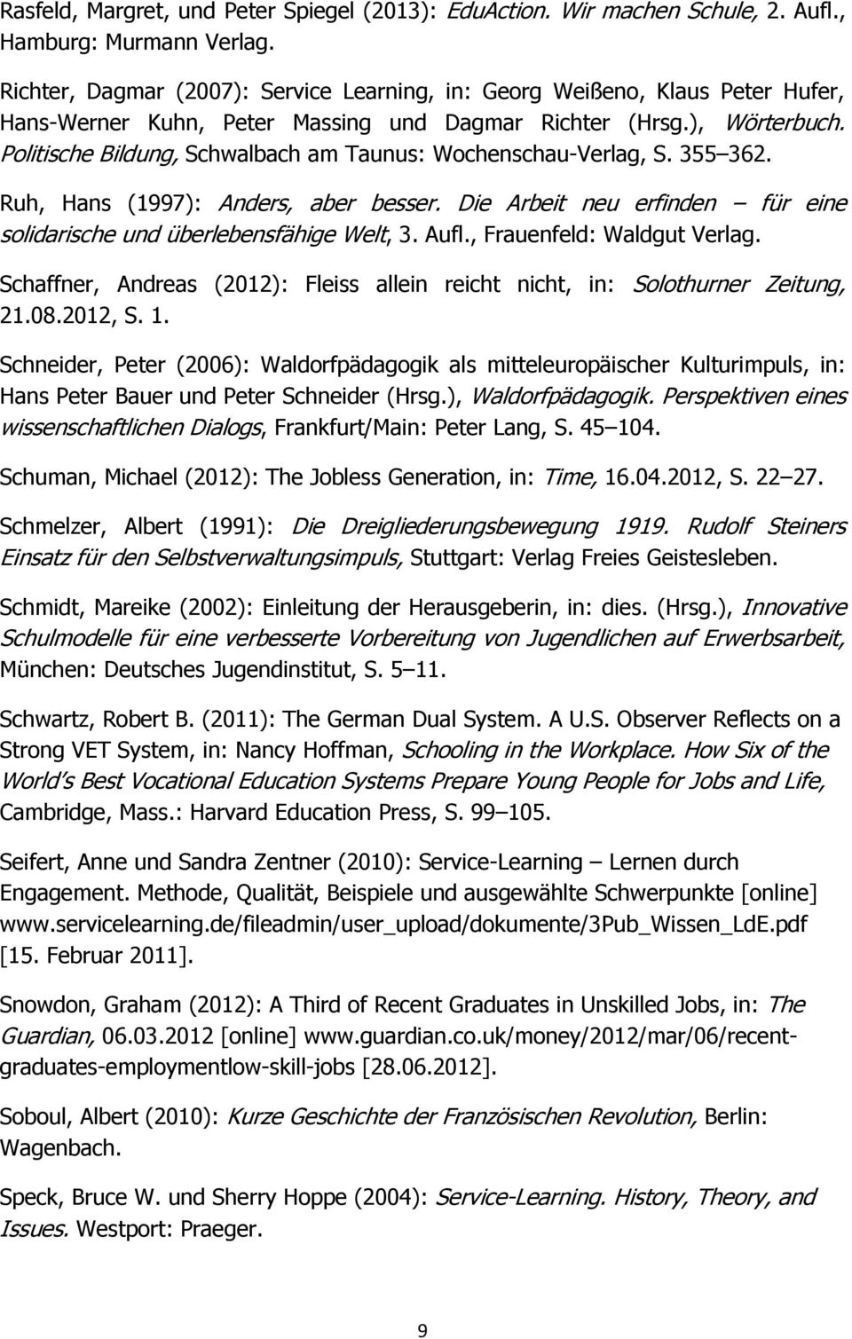 Politische Bildung, Schwalbach am Taunus: Wochenschau-Verlag, S. 355 362. Ruh, Hans (1997): Anders, aber besser. Die Arbeit neu erfinden für eine solidarische und überlebensfähige Welt, 3. Aufl.
