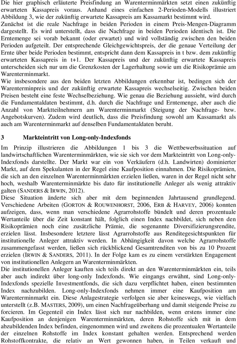 Zunächst ist die reale Nachfrage in beiden Perioden in einem Preis-Mengen-Diagramm dargestellt. Es wird unterstellt, dass die Nachfrage in beiden Perioden identisch ist.