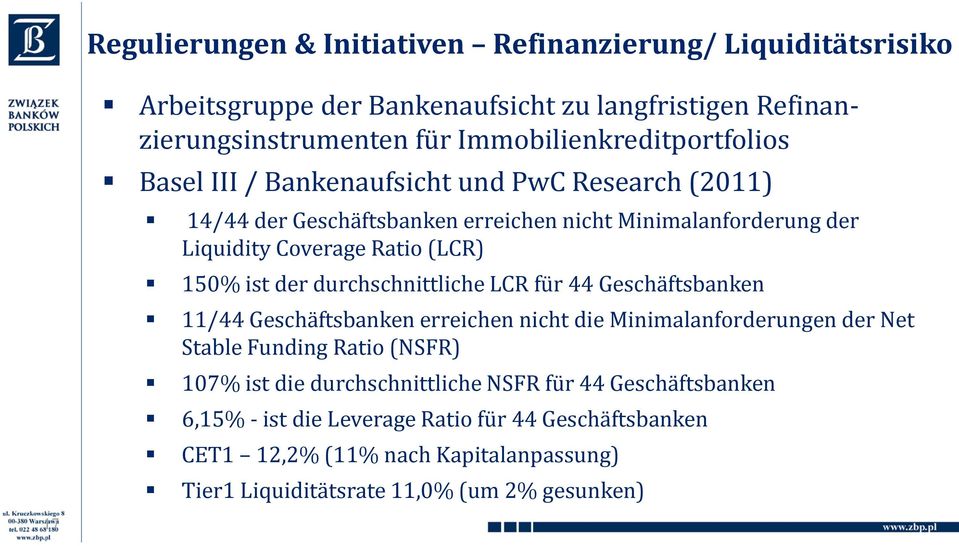 (LCR) 150% ist der durchschnittliche LCR für 44 Geschäftsbanken 11/44 Geschäftsbanken erreichen nicht die Minimalanforderungen der Net Stable Funding Ratio (NSFR) 107%