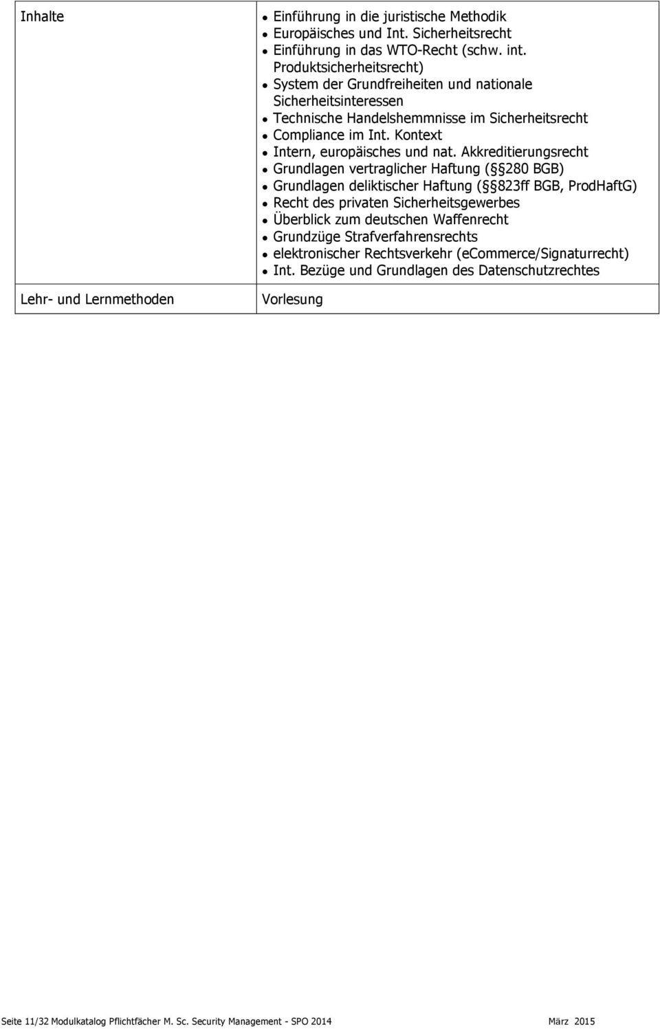 Akkreditierungsrecht Grundlagen vertraglicher Haftung ( 280 BGB) Grundlagen deliktischer Haftung ( 823ff BGB, ProdHaftG) Recht des privaten Sicherheitsgewerbes Überblick zum deutschen