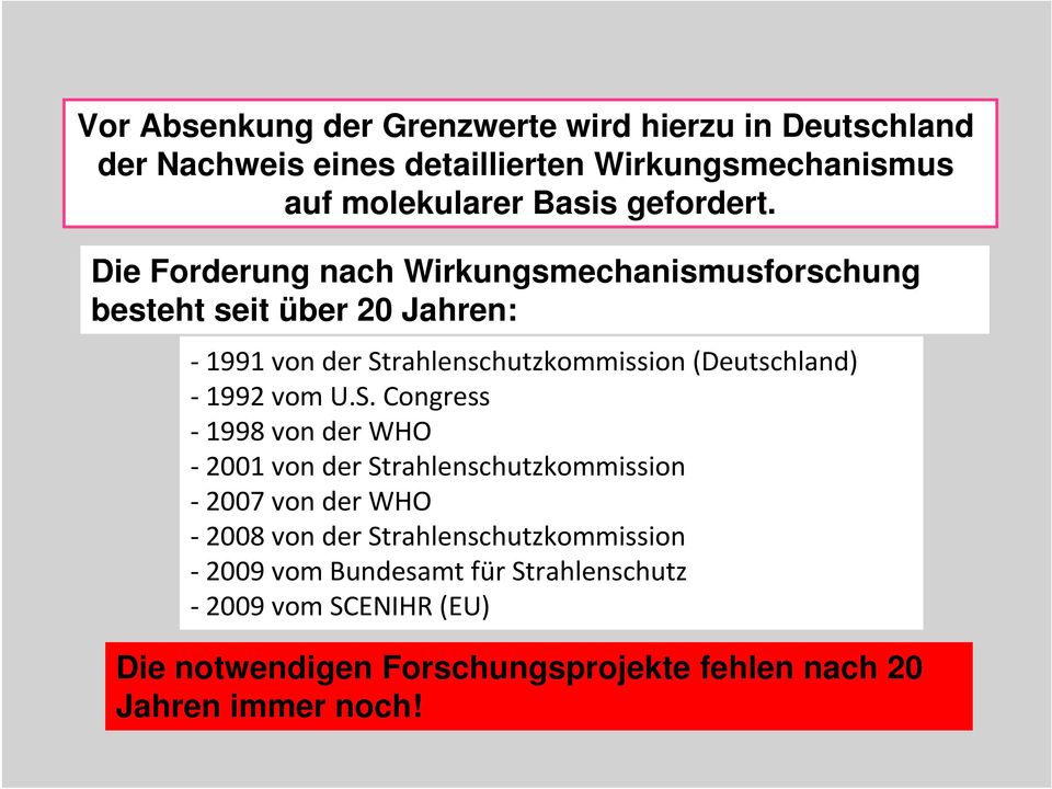 Die Forderung nach Wirkungsmechanismusforschung besteht seit über 20 Jahren: -1991 von der Strahlenschutzkommission (Deutschland)