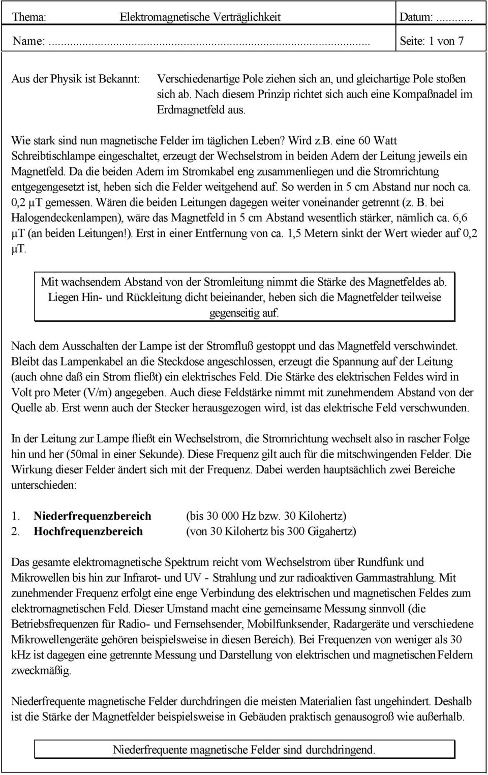 n? Wird z.b. eine 60 Watt Schreibtischlampe eingeschaltet, erzeugt der Wechselstrom in beiden Adern der Leitung jeweils ein Magnetfeld.