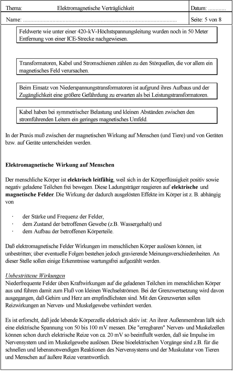 Beim Einsatz von Niederspannungstransformatoren ist aufgrund ihres Aufbaus und der Zugänglichkeit eine größere Gefährdung zu erwarten als bei Leistungstransformatoren.