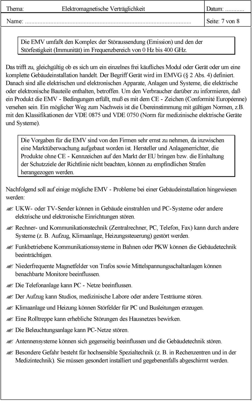 Danach sind alle elektrischen und elektronischen Apparate, Anlagen und Systeme, die elektrische oder elektronische Bauteile enthalten, betroffen.