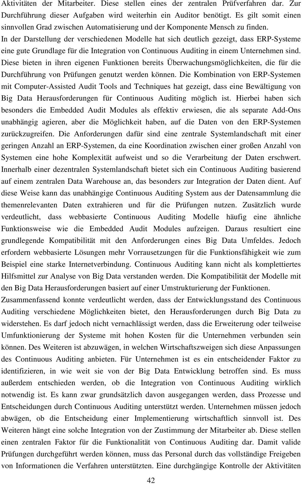 In der Darstellung der verschiedenen Modelle hat sich deutlich gezeigt, dass ERP-Systeme eine gute Grundlage für die Integration von Continuous Auditing in einem Unternehmen sind.