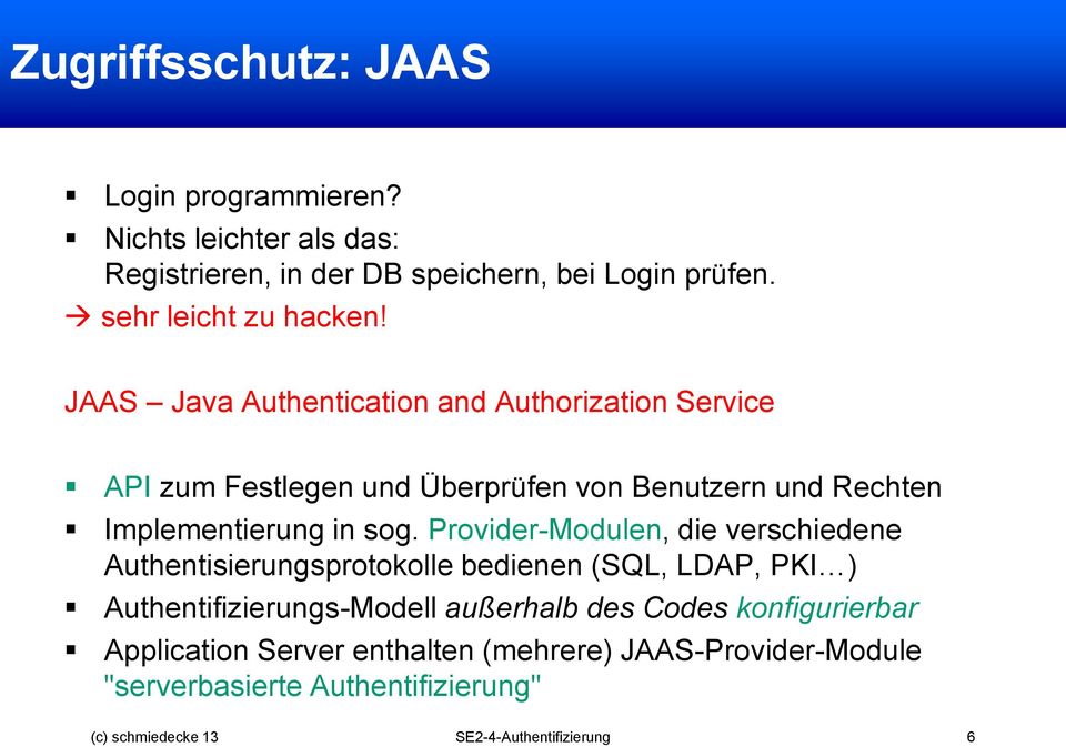 JAAS Java Authentication and Authorization Service API zum Festlegen und Überprüfen von Benutzern und Rechten Implementierung in