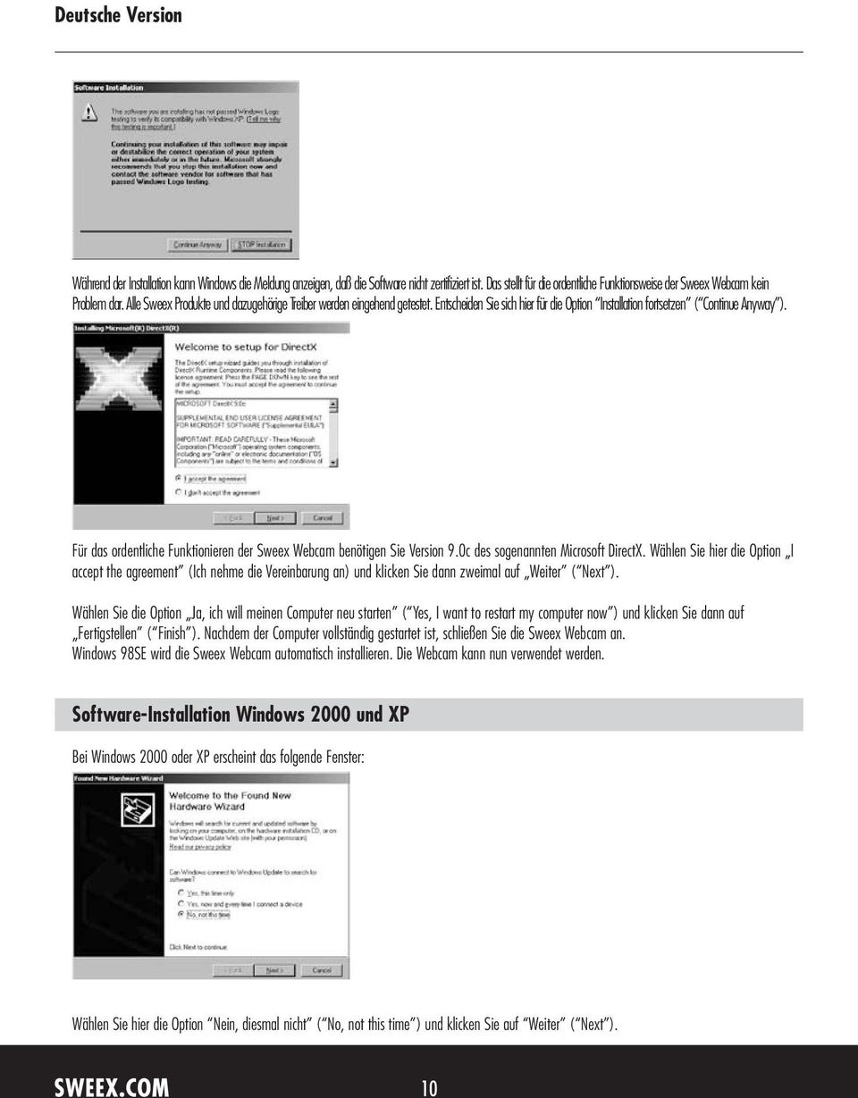 Für das ordentliche Funktionieren der Sweex Webcam benötigen Sie Version 9.0c des sogenannten Microsoft DirectX.