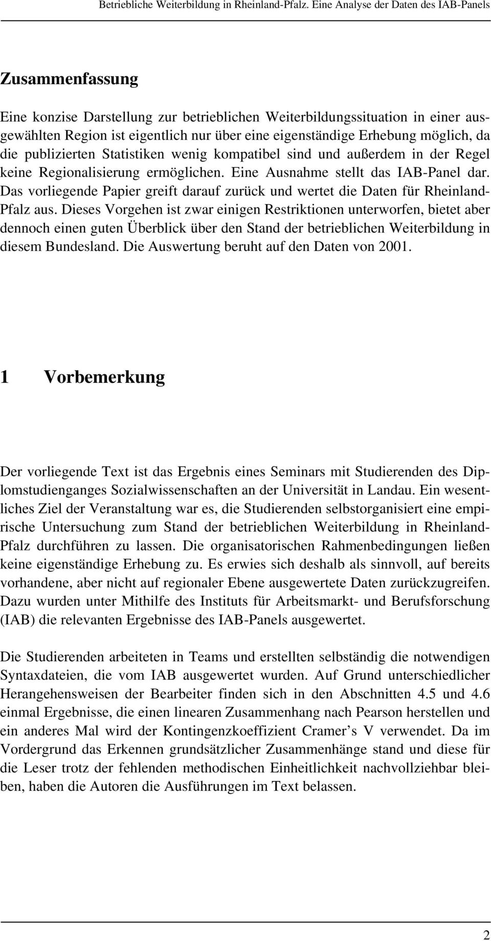 Das vorliegende Papier greift darauf zurück und wertet die Daten für Rheinland- Pfalz aus.