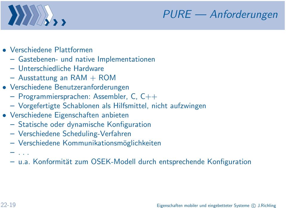 Verschiedene Eigenschaften anbieten Statische oder dynamische Konfiguration Verschiedene Scheduling-Verfahren Verschiedene