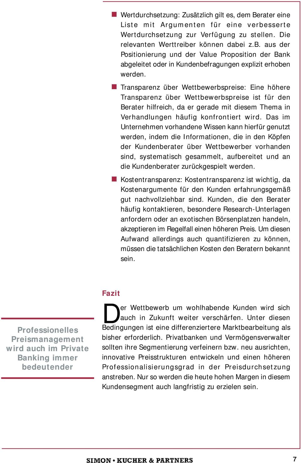 Transparenz über Wettbewerbspreise: Eine höhere Transparenz über Wettbewerbspreise ist für den Berater hilfreich, da er gerade mit diesem Thema in Verhandlungen häufig konfrontiert wird.