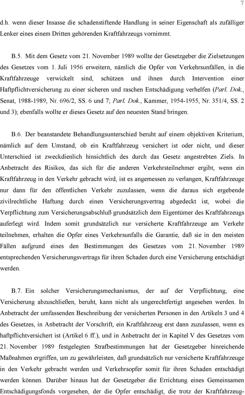 Juli 1956 erweitern, nämlich die Opfer von Verkehrsunfällen, in die Kraftfahrzeuge verwickelt sind, schützen und ihnen durch Intervention einer Haftpflichtversicherung zu einer sicheren und raschen