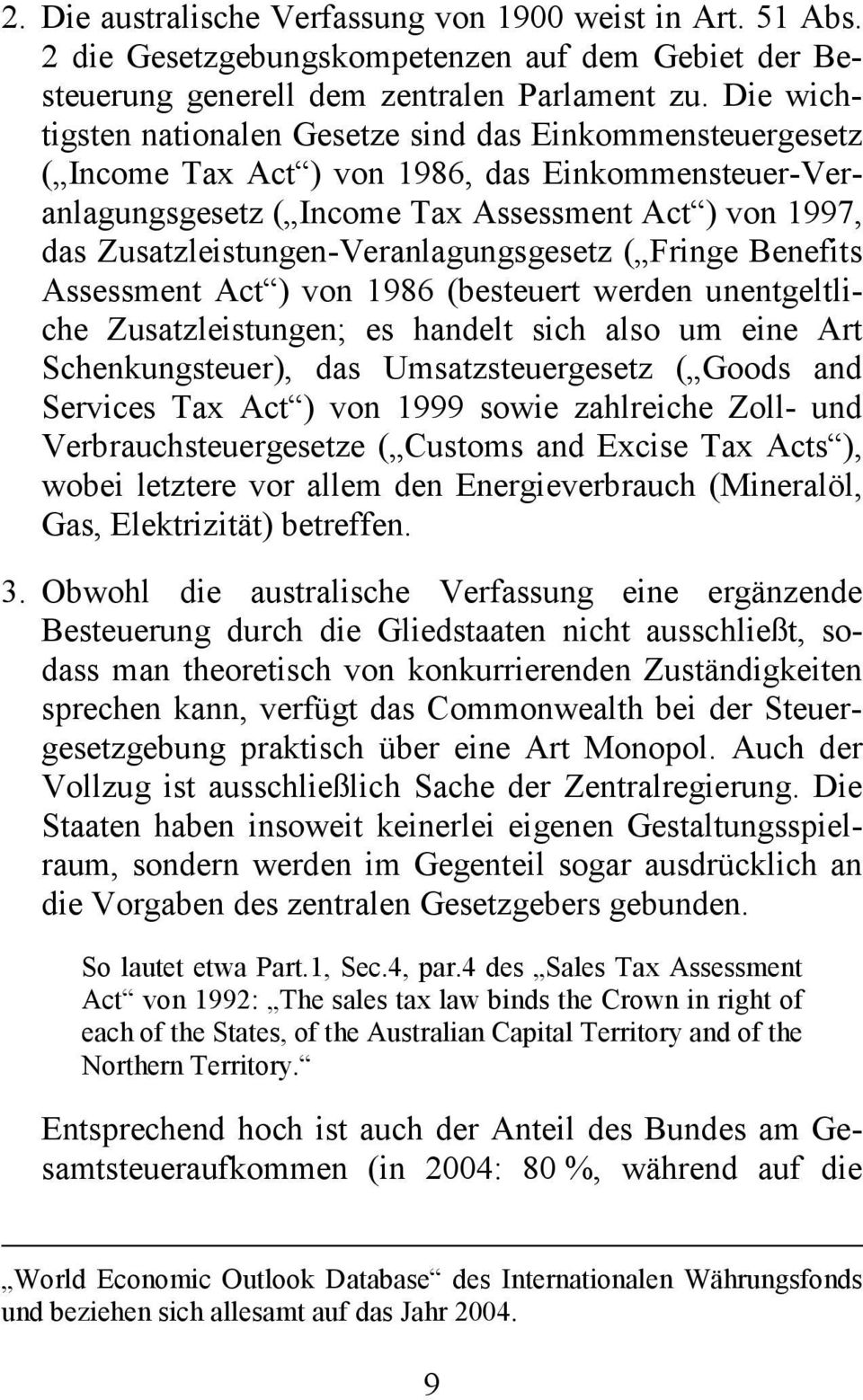 Zusatzleistungen-Veranlagungsgesetz ( Fringe Benefits Assessment Act ) von 1986 (besteuert werden unentgeltliche Zusatzleistungen; es handelt sich also um eine Art Schenkungsteuer), das