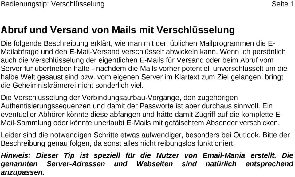 Wenn ich persönlich auch die Verschlüsselung der eigentlichen E-Mails für Versand oder beim Abruf vom Server für übertrieben halte - nachdem die Mails vorher potentiell unverschlüsselt um die halbe